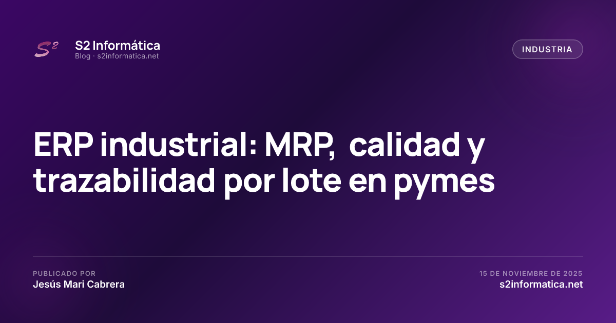ERP industrial: MRP, calidad y trazabilidad por lote en pymes