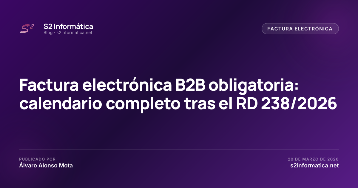Factura electrónica B2B obligatoria: calendario completo tras el RD 238/2026