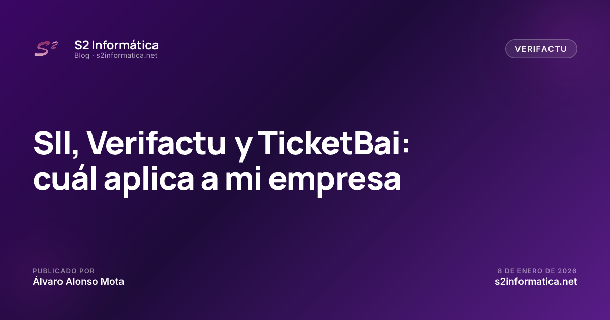 SII, Verifactu y TicketBai: cuál aplica a mi empresa