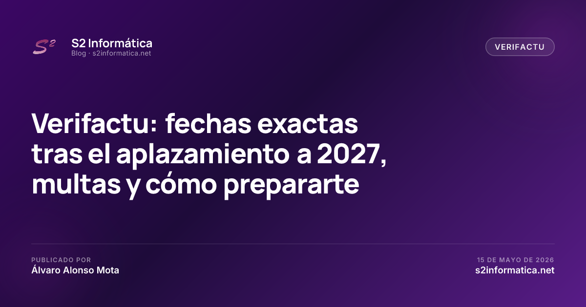 Verifactu: fechas exactas tras el aplazamiento a 2027, multas y cómo prepararte